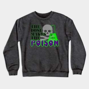 The Dose Makes the Poison Crewneck Sweatshirt